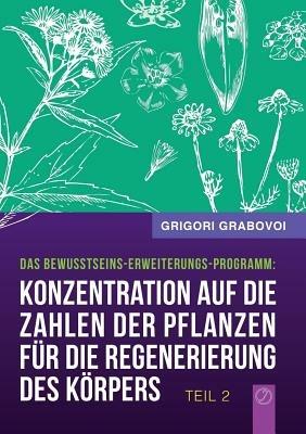 Konzentration Auf Die Zahlen Der Pflanzen Fur Die Regenerierung Des Korpers - Teil 2 (German Edition) - Grigori Grabovoi - cover
