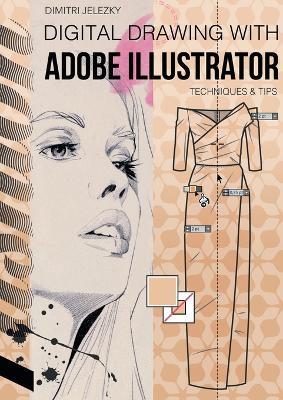 FashionDesign - Digital drawing with Adobe Illustrator: Techniques & Tips - Dimitri Jelezky,Dimitri Eletski - cover