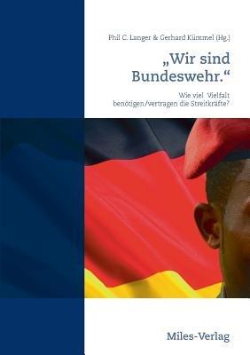 "Wir sind Bundeswehr.": Wie viel Vielfalt benötigen/vertragen die Streitkräfte? - cover
