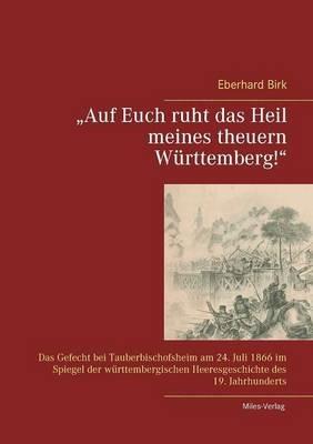 "Auf Euch ruht das Heil meines theuern Württemberg!": Das Gefecht bei Tauberbischofsheim am 24. Juli 1866 im Spiegel der württembergischen Heeresgeschichte des 19. Jahrhunderts - cover