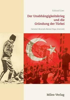 Der Unabhängigkeitskrieg und die Gründung der Türkei 1919-1923 - Eckhard Lisec - cover