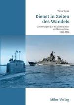 Dienst in Zeiten des Wandels: Erinnerungen aus 40 Jahren Dienst als Marineoffizier 1966-2006
