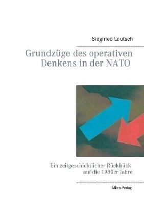 Grundzüge des operativen Denkens in der NATO: Ein zeitgeschichtlicher Rückblick auf die 1980er-Jahre und Ausblick - Siegfried Lautsch - cover