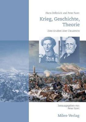 Krieg, Geschichte, Theorie: Zwei Studien über Clausewitz - Peter Paret,Hans Delbrück - cover