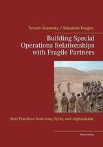 Building Special Operations Relationships with Fragile Partners: Best Practices from Iraq, Syria, and Afghanistan