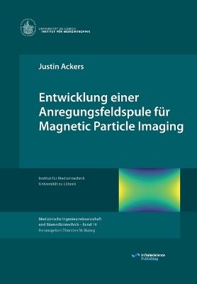 Entwicklung einer Anregungsfeldspule für Magnetic Particle Imaging - Justin Ackers - cover