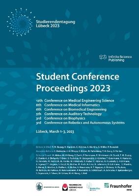Student Conference Proceedings 2023: 12th Conference on Medical Engineering Science, 8th Conference on Medical Informatics, 6th Conference on Biomedical Engineering, 5th Conference on Auditory Technology, 3rd Conference on Biophysics,3rd Conference on Rob - cover