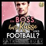 Ein Boss, heiße Küsse und Football? A Friends to Lovers Sports Romance - San Antonio Billionaires, Band 8 (ungekürzt)