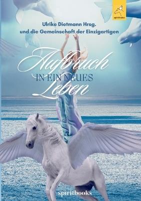 Aufbruch in ein neues Leben: 17 inspirierende Heldenreisen mit Pferden in ein selbstbestimmtes Leben - Ulrike Dietmann - cover