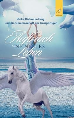 Aufbruch in ein neues Leben: 17 inspirierende Heldenreisen mit Pferden in ein selbstbestimmtes Leben - Ulrike Dietmann - cover