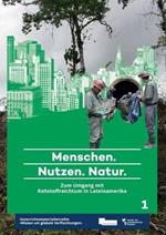 Menschen. Nutzen. Natur.: Zum Umgang mit Rohstoffreichtum in Lateinamerika