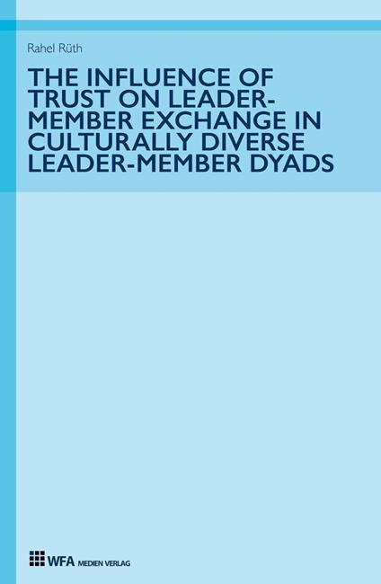 The Influence of Trust on Leader-Member Exchange in Culturally Diverse Leader-Member Dyads
