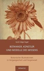 Botaniker, Kunstler und Modelle des Wissens: Botanische Illustrationen in Vergangenheit und Gegenwart