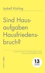 Sind Hausaufgaben Hausfriedensbruch?: Wie Eltern mit dem IST-Zustand umgehen koennen und zu guten Lernbegleitern werden