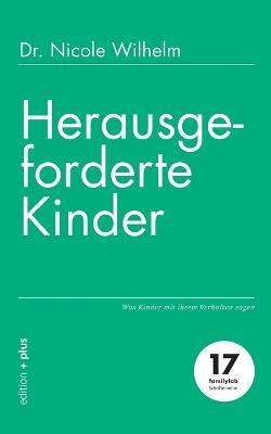 Herausgeforderte Kinder: Was Kinder mit ihrem Verhalten sagen - Nicole Wilhelm - cover