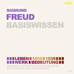 Sigmund Freud (1856-1939) - Leben, Werk, Bedeutung - Basiswissen (Ungekürzt)