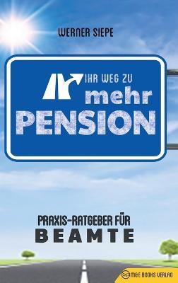 Ihr Weg zu mehr Pension: Praxis-Ratgeber für Beamte - Werner Siepe - cover