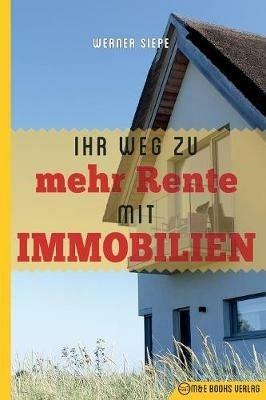 Ihr Weg zu mehr Rente mit Immobilien - Werner Siepe - cover