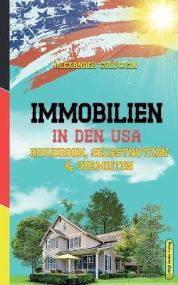 Immobilien in den USA: Erwerben, Selbstnutzen & Vermieten - Alexander Goldwein - cover