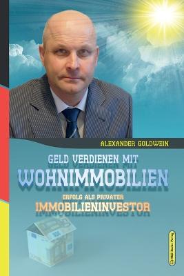 Geld verdienen mit Wohnimmobilien: Erfolg als privater Immobilieninvestor - Alexander Goldwein - cover