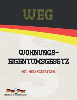 WEG - Wohnungseigentumsgesetz: Mit Nebengesetzen - Deutsche Gesetze,Aktuelle Gesetze - cover