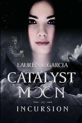 Catalyst Moon: Incursion - Lauren L Garcia - cover