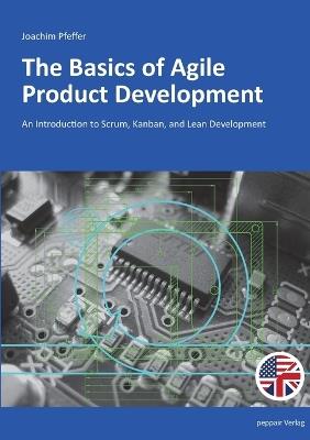 The Basics of Agile Product Development: An Introduction to Scrum, Kanban, and Lean Development - Joachim Pfeffer - cover