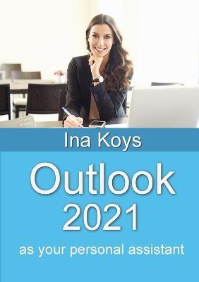 Outlook 2021: as your personal assistant - Ina Koys - cover