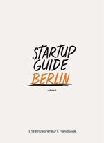 Startup Guide Berlin Vol. 4: The Entrepreneur's Handbook