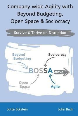 Company-wide Agility with Beyond Budgeting, Open Space & Sociocracy: Survive & Thrive on Disruption - Jutta Eckstein,John Buck - cover