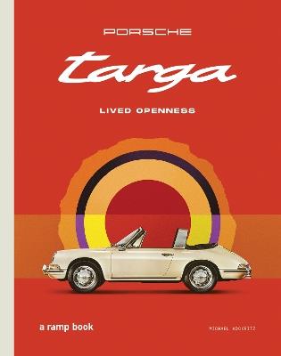 Porsche Targa: 60 Years. Lived Openness - Michael Köckritz - cover