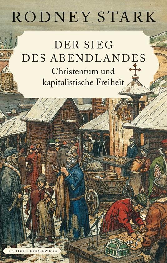 Der Sieg des Abendlandes. Christentum und kapitalistische Freiheit