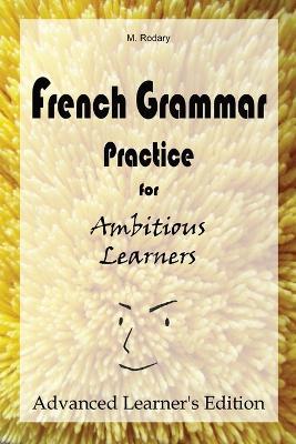 French Grammar Practice for Ambitious Learners - Advanced Learner's Edition - M Rodary - cover