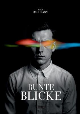 Bunte Blicke - Mike Bachmann - cover