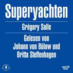 Superyachten - Luxus und Stille im Kapitalozän (Ungekürzt)