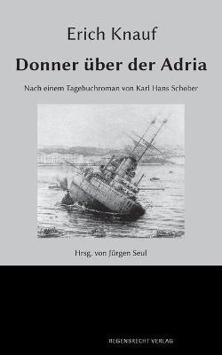 Donner uber der Adria: Nach einem Tagebuchroman von Karl Hans Schober - Erich Knauf - cover