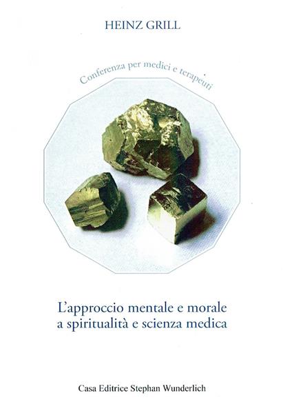 L'approccio mentale e morale a spiritualità e scienza medica. Conferenza per medici e terapeuti - Heinz Grill - copertina
