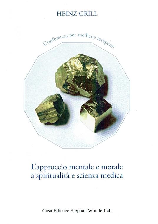 L'approccio mentale e morale a spiritualità e scienza medica. Conferenza per medici e terapeuti - Heinz Grill - copertina