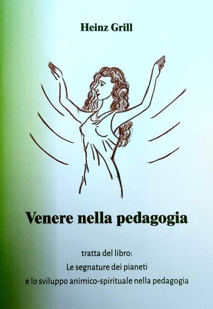 Venere nella pedagogia tratta dal libro. Le segnature dei pianeti e lo sviluppo animico-spirituale nella pedagogia - Heinz Grill - copertina