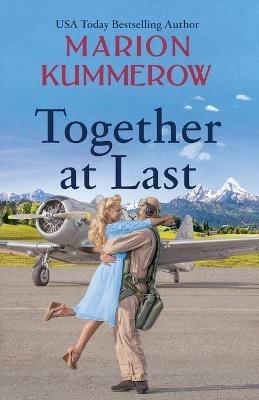 Together at Last: An inspiring WW2 Novel about true love and resilience - Marion Kummerow - cover