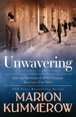 Unwavering: Based on a True Story of Love and Resistance - Marion Kummerow - cover