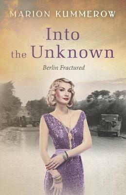 Into the Unknown: A wrenching Cold War adventure in Germany's Soviet occupied zone - Marion Kummerow - cover