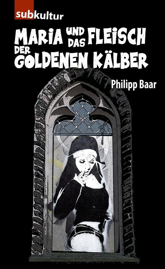 Maria und das Fleisch der goldenen Kälber - Philipp Baar - ebook