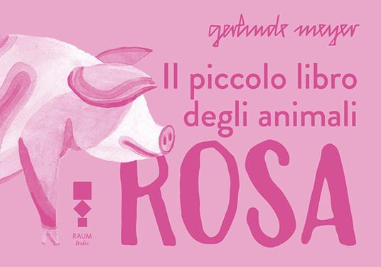 Il piccolo libro degli animali rosa - Gerlinde Meyer - copertina