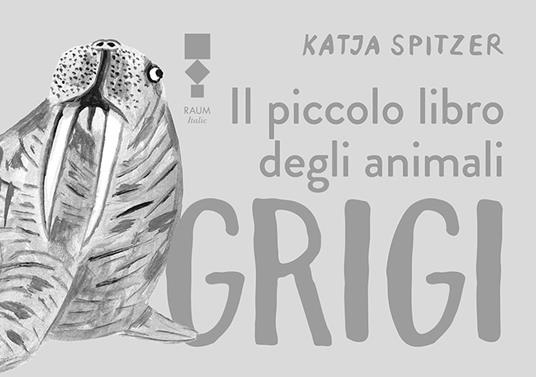 Il piccolo libro degli animali grigi - Katja Spitzer - copertina