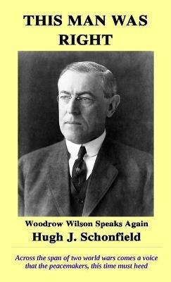 This Man Was Right: Woodrow Wilson Speaks Again - Hugh J Schonfield - cover