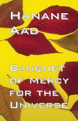 Banquet of Mercy for the Universe: Selected poems from Hanane Aad's poetry, originally written in Arabic - Hanane Aad - cover