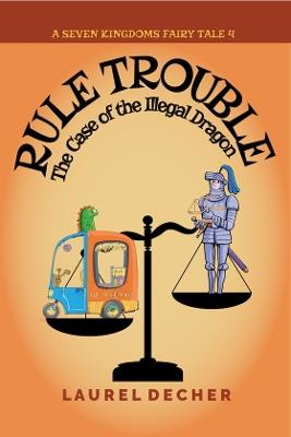 Rule Trouble: The Case of the Illegal Dragon - Laurel Decher - cover