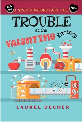 Trouble at the Valentine Factory - Laurel Decher - cover