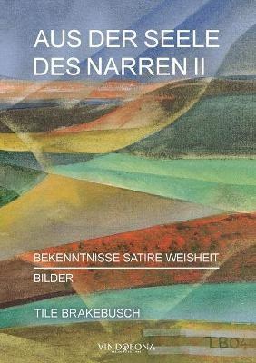 Aus der Seele des Narren II: Bekenntnisse Satire Weisheit - Bilder - Tile Brakebusch - cover